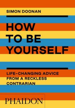 Libro, Audiolibro How To Be Yourself: Life-Changing Advice From A Reckless Contrarian How To Be Yourself: Life-Changing Advice From A Reckless Contrarian