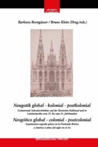 Neugotik Global – Kolonial – Postkolonial = Neogótico Global – Colonial – Postcolonial