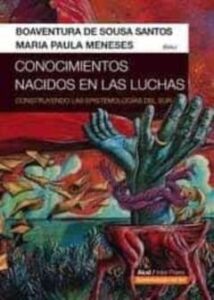 Conocimientos Nacidos En Las Luchas. Construyendo Las Espistemolo Gías Del Sur