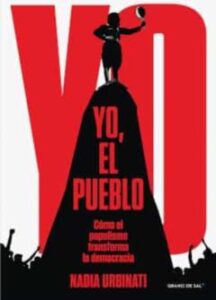 Yo, El Pueblo: Cómo El Populismo Transforma La Democracia