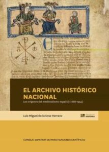 El Archivo Histórico Nacional Y Los Orígenes Del Medievalismo Esp Añol (1866-1955)