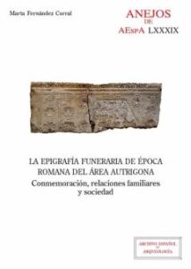 La Epigrafía Funeraria De Época Romana Del Área Autrigona : Conmemoración, Relaciones Familiares Y Sociedad