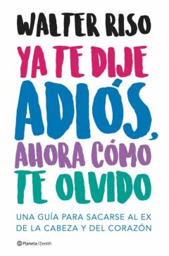 Libro, Audiolibro Ya Te Dije Adiós, Ahora Cómo Te Olvido Ya Te Dije Adiós, Ahora Cómo Te Olvido