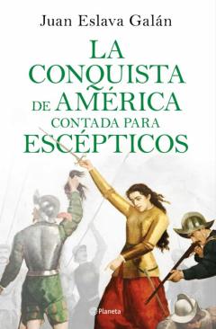 La Conquista De América Contada Para Escépticos