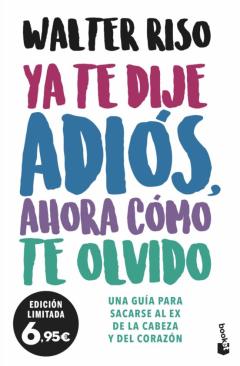 Libro, Audiolibro Ya Te Dije Adios, Ahora Como Te Olvido: Una Guia Para Sacarse Al Ex De La Cabeza Y Del Corazon Ya Te Dije Adios, Ahora Como Te Olvido: Una Guia Para Sacarse Al Ex De La Cabeza Y Del Corazon