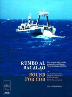 Rumbo Al Bacalao: Una Historia Grafica De Las Pesquerias= Españolas En Terranova (Xvi-Xxi) = Bound For Cod (Ed. Español - Ingles)