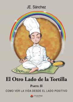 El Otro Lado De La Tortilla (Parte Ii). Como Ver La Vida Desde El Lado Positivo