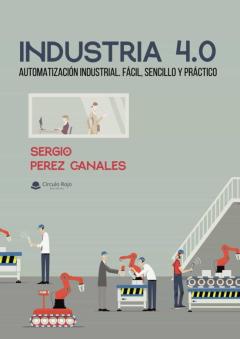 Libro, Audiolibro Industria 4.0: Automatizacion Industrial. Facil, Sencillo Y Practico. Industria 4.0: Automatizacion Industrial. Facil, Sencillo Y Practico.
