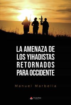 Libro, Audiolibro La Amenaza De Los Yihadistas Retornados Para Occidente La Amenaza De Los Yihadistas Retornados Para Occidente