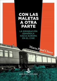 Con Las Maletas A Otra Parte. La Emigración Española Hacia Europa En El Cine