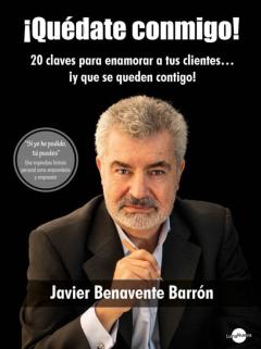 Quédate Conmigo. 20 Claves Para Enamorar A Tus Clientes, ¡Y Que Se Queden Contigo!
