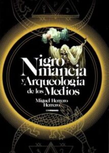 Nigromancia Y Arqueología De Los Medios