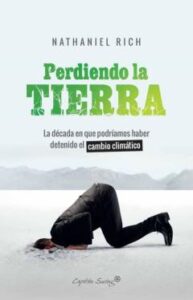 Perdiendo La Tierra: La Decada En Que Podriamos Haber Detenido El Cambio Climatico