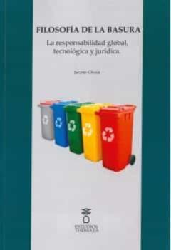 Filosofía De La Basura. La Responsabilidad Social, Tecnológica Y Jurídica