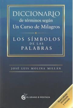 Diccionario De Terminos Segun Un Curso De Milagros: Los Simbolos De Las Palabras