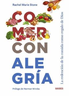Comer Con Alegria. La Redención De La Comida Como Regalo De Dios