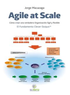 Agile At Scale: Como Crear Una Verdadera Organizacion Agil Y Flexible