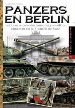Panzers En Berlin. Unidades Acorazadas Alemanas Y Soviéticas Comb Aten Por La Capital Del Reich