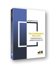 Piero Calamandrei: Vida Y Obra. Contribucion Para El Estudio Del Proceso Civil