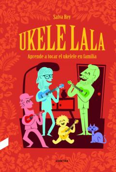 Ukelelala. Aprende A Tocar El Ukelele En Familia
