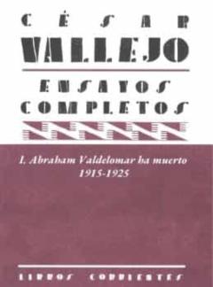 Ensayos Completos I: Abraham Valdelomar Ha Muerto. 1915-1925