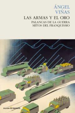 Las Armas Y El Oro: Palancas De La Guerra, Mitos Del Franquismo