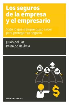 Los Seguros De La Empresa Y El Empresario: Todo Lo Que Siempre Quiso Saber Para Proteger Su Negocio