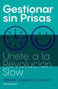 Gestionar Sin Prisas: Unete A La Revolucion Slow