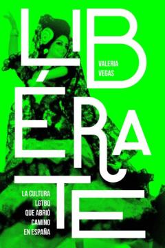 Liberate: La Cultura Lgtbq Que Abrio Camino En España