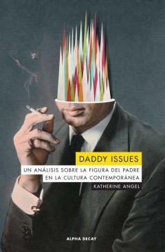 Daddy Issues. Un Análisis Sobre La Figura Del Padre En La Cultura Contemporanea