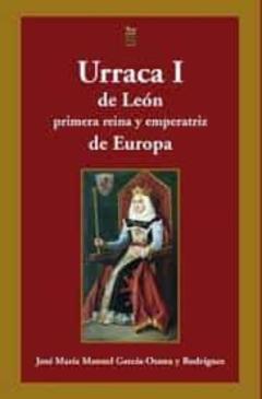 Urraca I De Leon Primera Reina Y Emperatriz De Europa