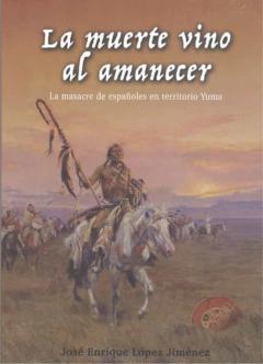 Libro, Audiolibro La Muerte Vino Al Amanecer. La Masacre De Españoles En Territorio Yuma La Muerte Vino Al Amanecer. La Masacre De Españoles En Territorio Yuma