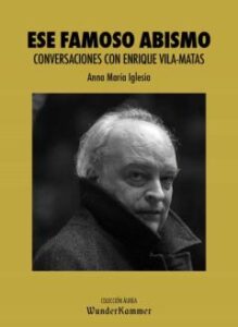 Ese Famoso Abismo. Conversaciones Con Enrique Vila-Matas