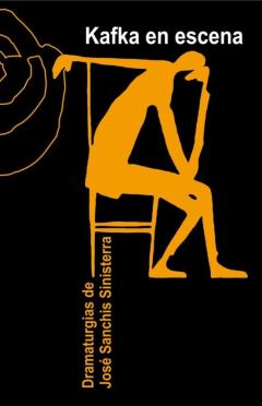 Kafka En Escena. Dramaturgias De José Sanchis Sinisterra