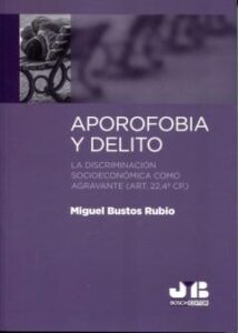 Aporofobia Y Delito: La Discriminacion Socieconomica Como Agravante (Art. 22, 4ª Cp.)