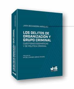 Los Delitos De Organización Y Grupo Criminal: Cuestiones Dogmaticas Y De Politica Criminal