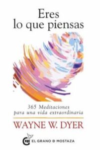 Eres Lo Que Piensas. 365 Meditaciones Para Una Vida Extraordinari A