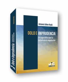 Dolo E Imprudencia. Un Viaje Crítico Por La Historia De La Imputa Ción