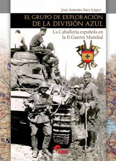 El Grupo De Exploracion De La Division Azul: La Caballeria Española En La Ii Guerra Mundial
