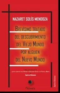 Brevísimo Tratado Del Descubrimiento Del Viejo Mundo Por Alguien Del Nuevo Mundo
