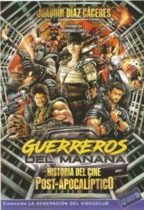 Guerreros Del Mañana: Historia Del Cine Post-Apocaliptico