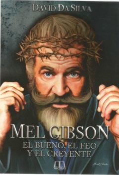 Mel Gibson: El Bueno, El Feo Y El Creyente