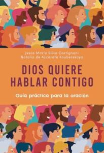 Dios Quiere Hablar Contigo: Guia Practica Para La Oracion