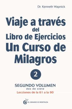 Viaje A Través Del Libro De Ejercicios De Un Curso De Milagros Vol 2