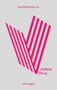 El Ecofeminismo En Vandana Shiva