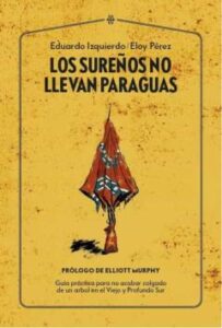Los Sureños No Llevan Paraguas: Guia Practica Para No Acabar Colgado De Un Arbol En El Viejo Y Profundo Sur