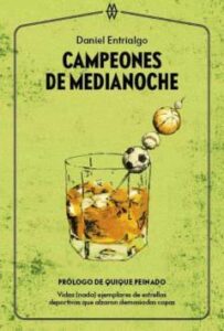 Campeones De Medianoche: Vidas (Nada) Ejemplares De Estrellas Deportivas Que Alzaron Demasiadas Copas