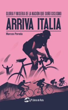 Libro, Audiolibro Arriva Italia. Gloria Y Miseria De La Nacion Que Soño Ciclismo Arriva Italia. Gloria Y Miseria De La Nacion Que Soño Ciclismo