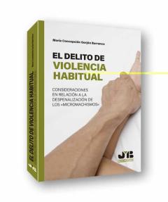 El Delito De Violencia Habitual. Consideraciones En Relación A La Despenalización De Los &Quot;Micromachismos&Quot;
