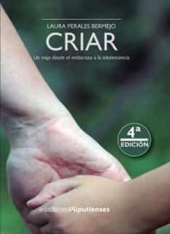 Criar. Un Viaje Desde El Embarazo A La Adolescencia (4ª Ed.)